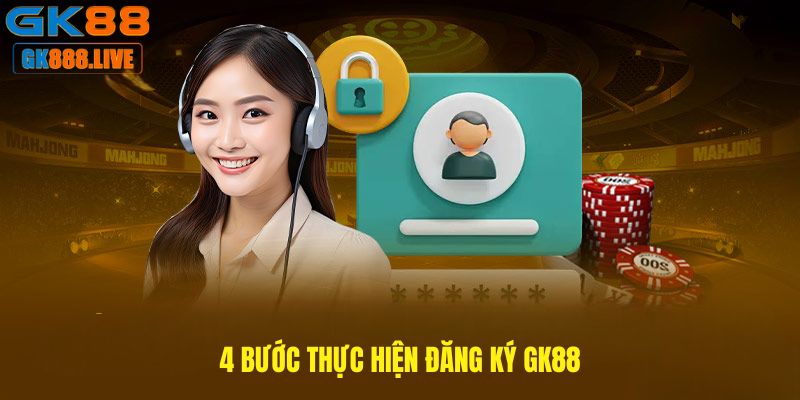 4 bước thực hiện Đăng Ký GK88 4 bước thực hiện Đăng Ký GK88