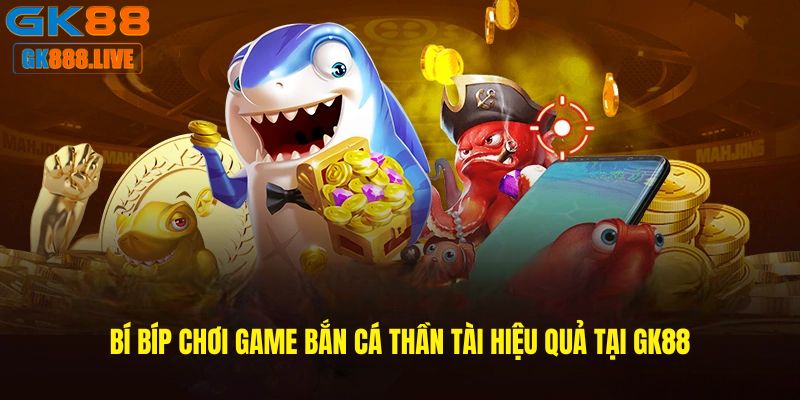 Bí bíp chơi game Bắn cá thần tài hiệu quả tại GK88 Bí bíp chơi game Bắn cá thần tài hiệu quả tại GK88