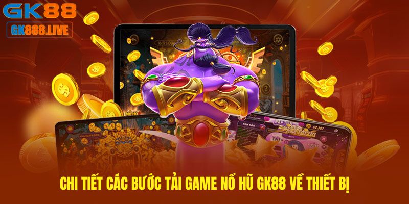 Chi tiết các bước Tải game nổ hũ GK88 về thiết bị Chi tiết các bước Tải game nổ hũ GK88 về thiết bị