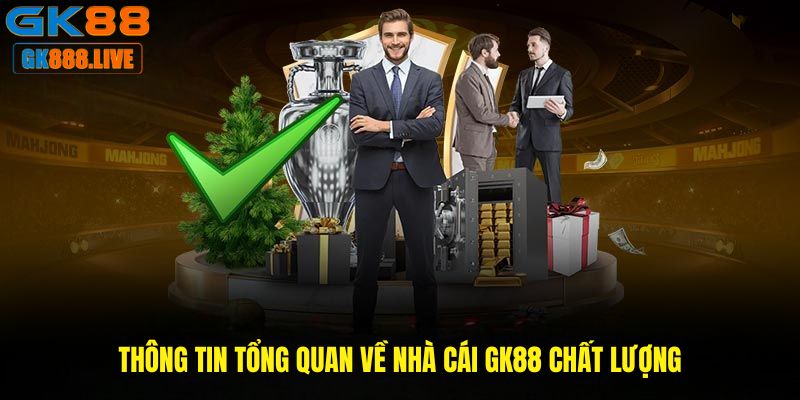 Thông tin tổng quan về nhà cái GK88 chất lượng Thông tin tổng quan về nhà cái GK88 chất lượng
