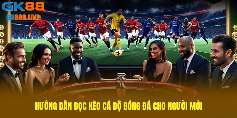 Hướng dẫn đọc Kèo cá độ bóng đá cho người mới Hướng dẫn đọc Kèo cá độ bóng đá cho người mới