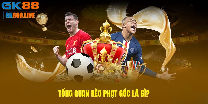 Tổng quan Kèo phạt góc là gì? Tổng quan Kèo phạt góc là gì?