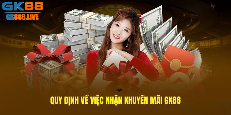 Quy định về việc nhận Khuyến mãi GK88 Quy định về việc nhận Khuyến mãi GK88
