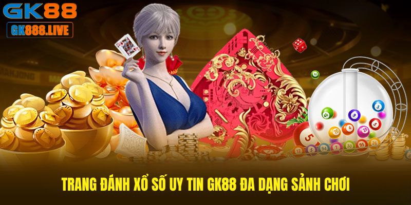 Trang đánh xổ số uy tin GK88 đa dạng sảnh chơi Trang đánh xổ số uy tin GK88 đa dạng sảnh chơi